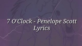 7 OClock  Penelope Scott  Lyrics [upl. by Kliman]