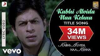 Kabhi Alvida Naa Kehna Lyric Video  Title SongShahrukhRaniPreityAbhishekAlka Yagnik [upl. by Onil]