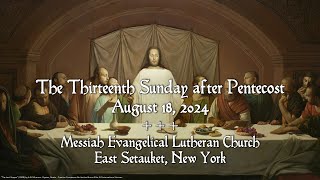 13th Sunday after Pentecost 930 AM 08182024  Messiah Evangelical Lutheran Church East Setauket [upl. by Yank799]