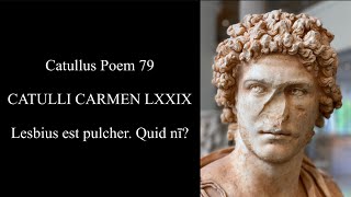 CATULLUS Poem 79 Lesbius est pulcher Quid nī Quem Lesbia mālit quam tē Latin amp English [upl. by Htbazile]