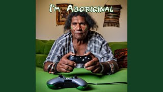 Im Aboriginal [upl. by Eleonore]