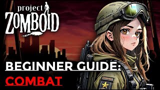 PROJECT ZOMBOID BEGINNER GUIDE COMBAT GUIDE [upl. by Arikaahs]