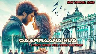 QAAFIRANA HUA  New Song  OFFICIAL  Lyrics Video Full Song [upl. by Carmon628]