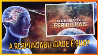 PERTURBAÇÕES ESPIRITUAIS  RECIPROCIDADE E AFINIDADE [upl. by Atteroc590]