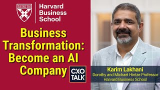 Digital Transformation Strategy Become an AI Company  with HBS Prof Karim Lakhani CXOTalk 768 [upl. by Niveb363]