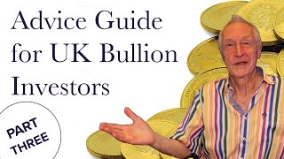 Advice Guide for UK Bullion Investors  Part Three [upl. by Ayet]