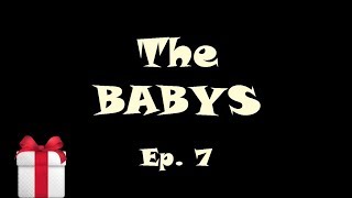 The BABYS  Ep 7 [upl. by Zetta]