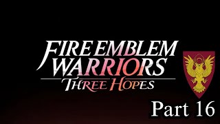 Fire Emblem Warriors Three Hopes Part 16 [upl. by Ottie]