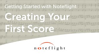 Getting Started with Noteflight Creating Your First Score [upl. by Noelani]