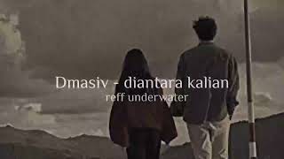 dmasiv  diantara kalian slowed n reverb reff underwater [upl. by Elias68]