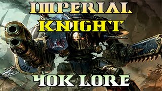 40k Lore Imperial Knights 100k Special [upl. by Cosimo296]