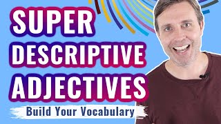 Super Descriptive Adjectives to Build Your Vocabulary [upl. by Cerelly]