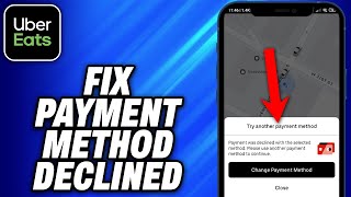 How To Fix Payment Method Declined on Uber Eats 2024  Easy Fix [upl. by Moscow477]