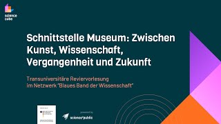 REVIERVORLESUNG Schnittstelle Museum Zwischen Kunst Wissenschaft Vergangenheit und Zukunft [upl. by Nigrom]