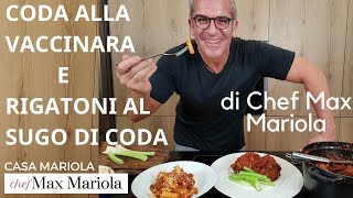 CODA ALLA VACCINARA E RIGATONI AL SUGO DI CODA  Chef Max Mariola [upl. by Joaquin]