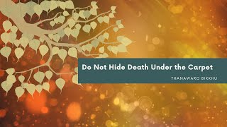 Do Not Hide Death Under the Carpet [upl. by Attehcram279]