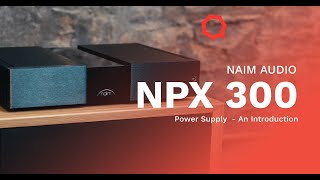 Naim Audio NPX 300 Power Supply  An Introduction [upl. by Carma]