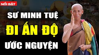 Sư Minh Tuệ Đi Ấn Độ Mới Nhất ƯỚC NGUYỆN [upl. by Killoran273]