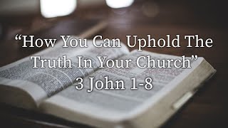 3 John 18  quotHow You Can Uphold The Truth In Your Churchquot [upl. by Airetahs]