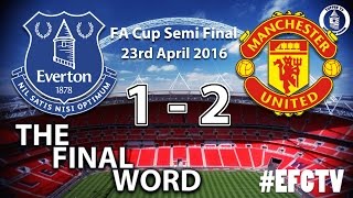 Everton 12 Manchester United  FA Cup Semi Final  The Final Word [upl. by Rowland]