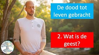 De dood tot leven gebracht 2 Wat is de geest [upl. by Byrle]