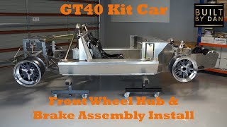 GT40 Kit Car Build  Ep 16 – Front Wheel Hub amp Brake Assembly Install [upl. by Nonnad]