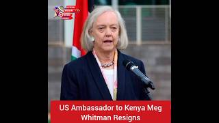 US Ambassador to Kenya Meg Whitman Resigns [upl. by Esele568]