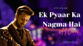 Ek Pyar Ka Naghma Hai  Atif Aslam AI  Sanam Puri  Lata Mangeshkar  AI Cover  PixelVoiceAI [upl. by Averi]