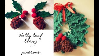 Crochet Christmas decorations  Holly leaf berry and pinecone [upl. by Mufi]