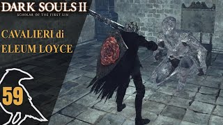 DARK SOULS II  59  Cavalieri di Eleum Loyce [upl. by Wamsley231]