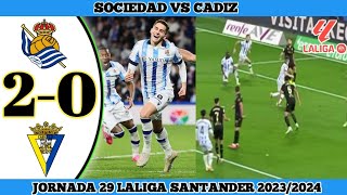 Real Sociedad vs Cadiz 20  Jornada 29 Laliga Santander 20232024 [upl. by Juli]