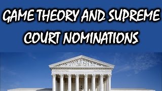 The Game Theory of Supreme Court Nominations [upl. by Brawner758]