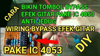 Cara Membuat Rangkaian Tombol Bypass Efek Gitar Pake IC 4053 Anti Jedug [upl. by Oesile668]