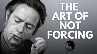 Dont Force Anything  Alan Watts [upl. by Eiramit]