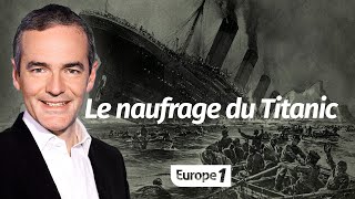 Au coeur de lHistoire Le naufrage du Titanic Franck Ferrand [upl. by Aikimat]