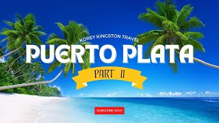 Top 10 Things to Do in Puerto Plata Part 2 [upl. by Scever718]