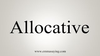 How To Say Allocative [upl. by Atinor275]