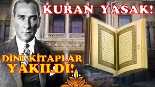 Atatürk Döneminde Kuran Yasaklandı ve Dini Kitaplar Yakıldı Belgelerle İspat [upl. by Sira]