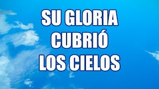 Su Gloria cubrió los cielos y la tierra se llenó de su alabanza pista con letra coritos antiguos [upl. by Nilkcaj842]