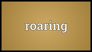 Roaring Meaning [upl. by Kriss]