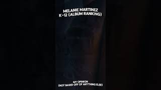 MELANIE MARTINEZ  K12  ALBUM RANKING MY OPINION [upl. by Yrrol110]