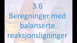 36 Beregninger med balanserte reaksjonslikninger [upl. by Ennahtur]