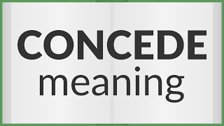 Concede  meaning of Concede [upl. by Assilat]