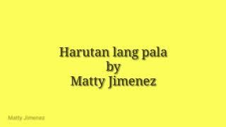 Harutan lang pala by Matty Jimenez  Lyric Video  Studio Version [upl. by Gregoire948]