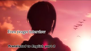 Eren Yeager Interview Translated To English  Part 2 [upl. by Cirtap999]