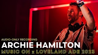 ARCHIE HAMILTON at MUSIC ON x LOVELAND ADE 2023  AUDIOONLY RECORDING  Amsterdam Dance Event [upl. by Esylla]