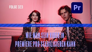 Wie man sein Video in Premiere Pro stabilisieren kann  Folge 323 [upl. by Notfol]