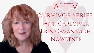 AHTV Caregiver Story featuring Erin CavanaughNowetner  Caregiver to father son and spouse [upl. by Burrill]