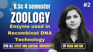 ENZYME USED IN RECOMBINANT DNA TECHNOLOGY  BSc Zoology 4th Semester  Neha Maam  bioFusionX [upl. by Hterag]