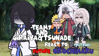 Team7JiraiyaampTsunade react to Future OrochimaruMitsuki12GachaClub [upl. by Docila]